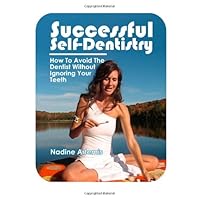 Successful Self-Dentistry: How to Avoid the Dentist Without Ignoring Your Teeth Successful Self-Dentistry: How to Avoid the Dentist Without Ignoring Your Teeth Paperback