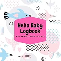 Hello Baby Logbook: Birds Daily Childcare Journal, Health Record, Sleeping Schedule Log, Weaning Meal Recorder, Diaper Tracker | Record Log Book for ... Girls 7 Boys | 8.5” x 8.5” Paperback (Family)