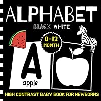 High Contrast Baby Book for Newborns 0 -12 Months: Alphabet | Simple Black And White Images From A to Z To Develop Babies' Eyesight High Contrast Baby Book for Newborns 0 -12 Months: Alphabet | Simple Black And White Images From A to Z To Develop Babies' Eyesight Paperback