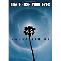 How to Use Your Eyes How to Use Your Eyes Hardcover Kindle Paperback