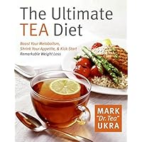 The Ultimate Tea Diet: How Tea Can Boost Your Metabolism, Shrink Your Appetite, and Kick-Start Remarkable Weight Loss The Ultimate Tea Diet: How Tea Can Boost Your Metabolism, Shrink Your Appetite, and Kick-Start Remarkable Weight Loss Hardcover Kindle Paperback