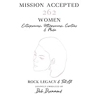 Mission Accepted: 262 Women Entrepreneurs, Ultrapreneurs, Creatives & Media ROCK LEGACY & Tell All Mission Accepted: 262 Women Entrepreneurs, Ultrapreneurs, Creatives & Media ROCK LEGACY & Tell All Hardcover