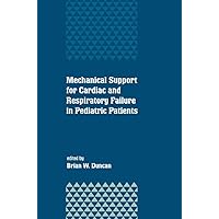 Mechanical Support for Cardiac and Respiratory Failure in Pediatric Patients Mechanical Support for Cardiac and Respiratory Failure in Pediatric Patients Kindle Hardcover Paperback