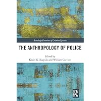 The Anthropology of Police (Routledge Frontiers of Criminal Justice) The Anthropology of Police (Routledge Frontiers of Criminal Justice) Kindle Hardcover Paperback