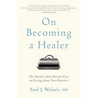 On Becoming a Healer: The Journey from Patient Care to Caring about Your Patients On Becoming a Healer: The Journey from Patient Care to Caring about Your Patients Paperback Audible Audiobook Kindle