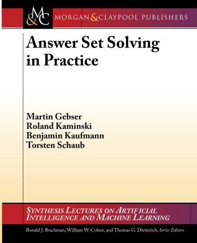 Answer Set Solving in Practice (Synthesis Lectures on Artificial Intelligence and Machine Le)