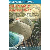 2 Minutes Travel - Vietnam & Angkor Wat: Eine Reise von Hanoi, Halong Bay, Hội An, Mũi Né, Ho-Chi-Minh-City (Saigon), Mekong Delta nach Angkor Wat (German Edition) 2 Minutes Travel - Vietnam & Angkor Wat: Eine Reise von Hanoi, Halong Bay, Hội An, Mũi Né, Ho-Chi-Minh-City (Saigon), Mekong Delta nach Angkor Wat (German Edition) Paperback Kindle