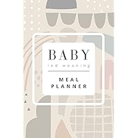 Baby Led Weaning Meal Planner: Starting Solid Food Weekly Organiser and Notebook Baby Led Weaning Meal Planner: Starting Solid Food Weekly Organiser and Notebook Paperback