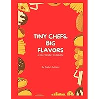 Tiny Chefs, Big Flavors: A Kid-Friendly Cookbook