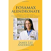 FOSAMAX (Alendronate): Treats or Prevents Osteoporosis; and also Treats Paget Disease of the Bone