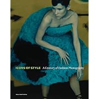 Icons of Style: A Century of Fashion Photography Icons of Style: A Century of Fashion Photography Hardcover