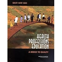 Health Professions Education: A Bridge to Quality (Quality Chasm Series) Health Professions Education: A Bridge to Quality (Quality Chasm Series) Paperback Kindle