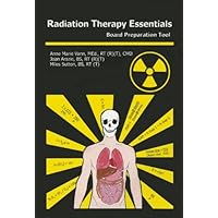 Radiation Therapy Essentials: Board Preparation Tool Radiation Therapy Essentials: Board Preparation Tool Paperback