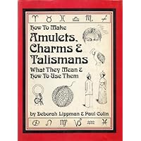 How to Make Amulets, Charms, and Talismans; What They Mean and How to Use Them How to Make Amulets, Charms, and Talismans; What They Mean and How to Use Them Hardcover Paperback Mass Market Paperback