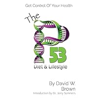The P53 Diet & Lifestyle: Get Control Of Your Health The P53 Diet & Lifestyle: Get Control Of Your Health Hardcover Paperback