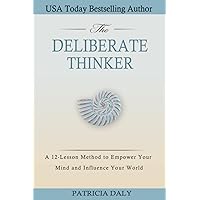 The Deliberate Thinker: A 12-Lesson Method to Empower Your Mind and Influence Your World