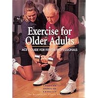 Exercise for Older Adults: Ace's Guide for Fitness Professionals Exercise for Older Adults: Ace's Guide for Fitness Professionals Paperback