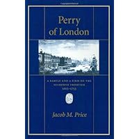 Perry of London: A Family and a Firm on the Seaborne Frontier (Harvard Historical Studies): A Family and a Firm on the Seaborne Frontier, 1615-1753 Perry of London: A Family and a Firm on the Seaborne Frontier (Harvard Historical Studies): A Family and a Firm on the Seaborne Frontier, 1615-1753 Kindle Hardcover