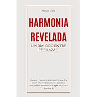Harmonia Revelada: Um Diálogo Entre Fé e Razão (Portuguese Edition) Harmonia Revelada: Um Diálogo Entre Fé e Razão (Portuguese Edition) Kindle Paperback