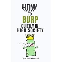 How to Burp Quietly in High Society: Hilarious and Funny Gag Adult Notebook Disguised as a Real Paperback to Prank Friends, Colleagues, Wife, Sister, Brother, Husband, Her or Him (Gift Notebook)