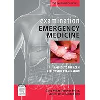 Examination Emergency Medicine: A Guide to the ACEM Fellowship Examination Examination Emergency Medicine: A Guide to the ACEM Fellowship Examination Kindle Paperback