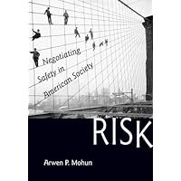 Risk: Negotiating Safety in American Society Risk: Negotiating Safety in American Society Kindle Hardcover