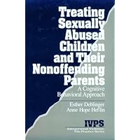 Treating Sexually Abused Children and Their Nonoffending Parents: A Cognitive Behavioral Approach (Interpersonal Violence: The Practice Series) Treating Sexually Abused Children and Their Nonoffending Parents: A Cognitive Behavioral Approach (Interpersonal Violence: The Practice Series) Paperback