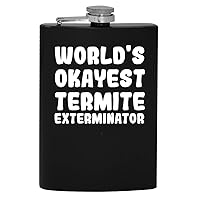 World's Okayest Termite Exterminator - 8oz Hip Drinking Alcohol Flask