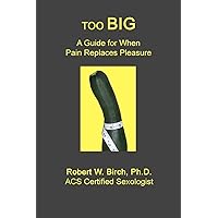 Too Big: A Guide for When Pain Replaces Pleasure Too Big: A Guide for When Pain Replaces Pleasure Paperback