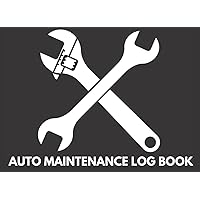Auto Maintenance Log Book: Daily Service and Repair Record Book For All Vehicles, Cars and Trucks