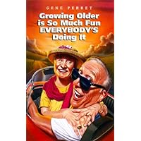 Growing Older Is So Much Fun Everybody's Doing It Growing Older Is So Much Fun Everybody's Doing It Paperback Mass Market Paperback