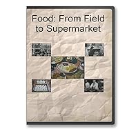 Food: From Field to Supermarket - A Collection of Films on the Food Industry From Farming to Processing to Retail Sales
