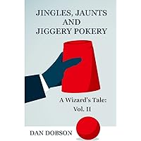 Jingles, Jaunts and Jiggery Pokery: Volume 2 of A Wizard's Tale Jingles, Jaunts and Jiggery Pokery: Volume 2 of A Wizard's Tale Paperback