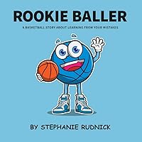 Rookie Baller: A Basketball Story About Learning From Your Mistakes (Lil Baller Series) Rookie Baller: A Basketball Story About Learning From Your Mistakes (Lil Baller Series) Paperback Kindle Hardcover