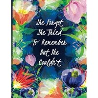 She Forgot She Tried To Remember But She Couldn't: Discreet Password Log Book with Alphabetical Tabs. Disguised Floral Themed Notebook with a Funny Quote for Internet Users & Gardening Enthusiasts