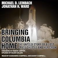 Bringing Columbia Home: The Untold Story of a Lost Space Shuttle and Her Crew Bringing Columbia Home: The Untold Story of a Lost Space Shuttle and Her Crew Kindle Paperback Audible Audiobook Hardcover Audio CD