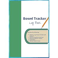 Bowel Tracker Log Book: For Patients with Ostomy, Colorectal Cancer, Irritable Bowel Disease, Crohn's Disease, Colitis. Keep Track of Bowel Symptoms Bowel Tracker Log Book: For Patients with Ostomy, Colorectal Cancer, Irritable Bowel Disease, Crohn's Disease, Colitis. Keep Track of Bowel Symptoms Paperback