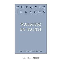 Chronic Illness: Walking by Faith (31-Day Devotionals for Life) Chronic Illness: Walking by Faith (31-Day Devotionals for Life) Paperback Kindle