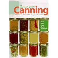 The Food Lover's Guide to Canning: Contemporary Recipes & Techniques The Food Lover's Guide to Canning: Contemporary Recipes & Techniques Hardcover Paperback