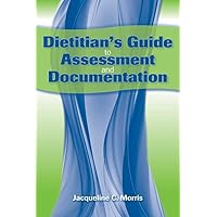 Dietitian's Guide to Assessment and Documentation Dietitian's Guide to Assessment and Documentation Paperback Kindle Mass Market Paperback