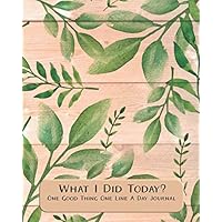 What I did Today? One Good Thing One Line A Day Journal: Botanical Undated Daily Accomplishment Planner, New Mom Baby Memory Book, Green Leaves Single ... Borders, No Stress 1 Line Journaling Notebook