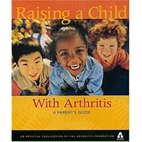 Raising a Child With Arthritis: Parent's Guide Raising a Child With Arthritis: Parent's Guide Paperback