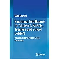 Emotional Intelligence for Students, Parents, Teachers and School Leaders: A Handbook for the Whole School Community Emotional Intelligence for Students, Parents, Teachers and School Leaders: A Handbook for the Whole School Community Hardcover Kindle Paperback