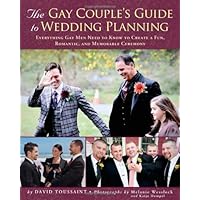 The Gay Couple's Guide to Wedding Planning: Everything Gay Men Need to Know to Create a Fun, Romantic, and Memorable Ceremony The Gay Couple's Guide to Wedding Planning: Everything Gay Men Need to Know to Create a Fun, Romantic, and Memorable Ceremony Paperback