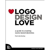 Logo Design Love: A Guide to Creating Iconic Brand Identities Logo Design Love: A Guide to Creating Iconic Brand Identities Paperback