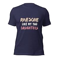 Awesome Like My Two Daughters, Funny T-Shirt, Unisex T Shirt
