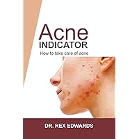 THE ACNE INDICATOR: HOW TO TAKE CARE OF ACNE THE ACNE INDICATOR: HOW TO TAKE CARE OF ACNE Kindle Paperback