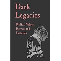 Dark Legacies: Biblical Values, Heroes, and Fantasies