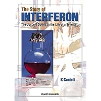 STORY OF INTERFERON, THE: THE UPS AND DOWNS IN THE LIFE OF A SCIENTIST STORY OF INTERFERON, THE: THE UPS AND DOWNS IN THE LIFE OF A SCIENTIST Hardcover
