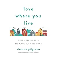 Love Where You Live: How to Live Sent in the Place You Call Home Love Where You Live: How to Live Sent in the Place You Call Home Paperback Kindle Audible Audiobook Audio CD